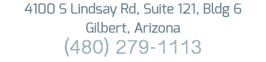 4100 S Lindsay Rd, Suite 121, Bldg 6
Gilbert, Arizona
(480) 279-1113